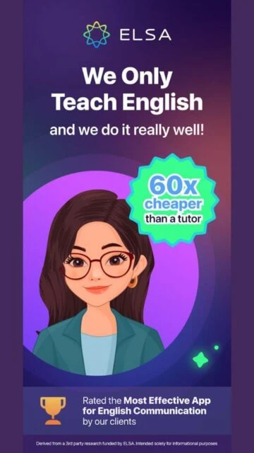 ELSA Speak app. We only teach English, 60x cheaper than tutor.